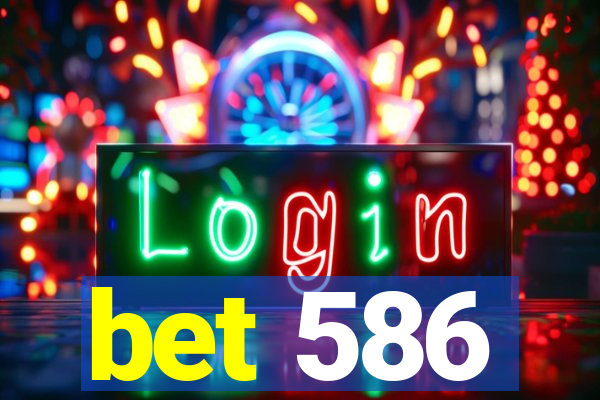 bet 586